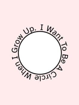 I Want To Be A Circle When I Grow Up.